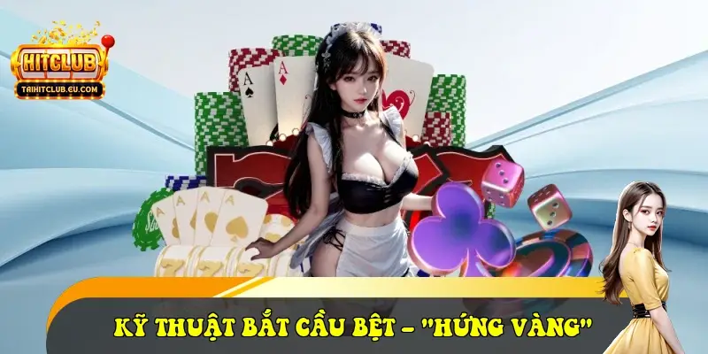 Kỹ thuật bắt cầu Bệt – "Hứng vàng" Kỹ thuật bắt cầu Bệt – "Hứng vàng"