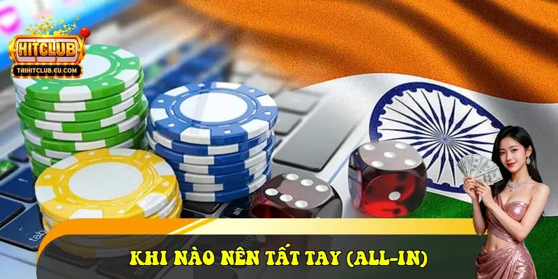Khi nào nên Tất tay (All-in) Khi nào nên Tất tay (All-in)