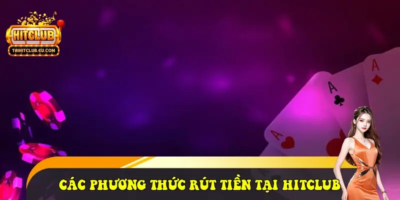 Các phương thức rút tiền tại HitClub