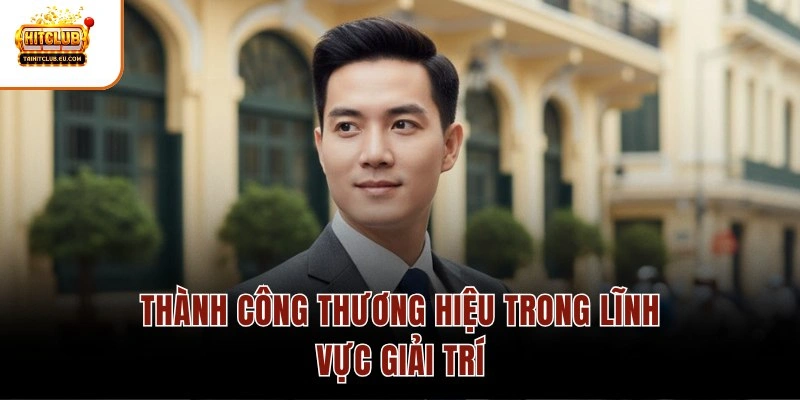 Thành công thương hiệu trong lĩnh vực giải trí