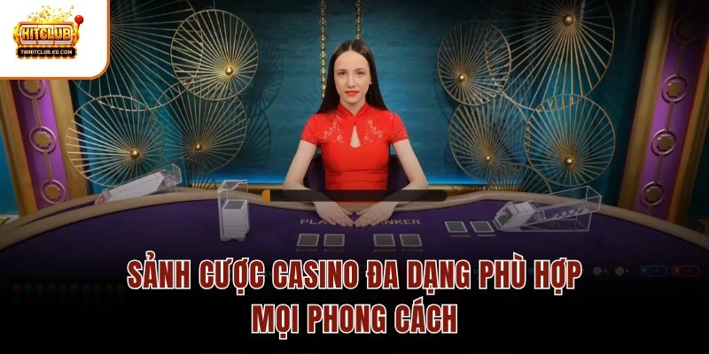 Sảnh cược Casino đa dạng phù hợp mọi phong cách