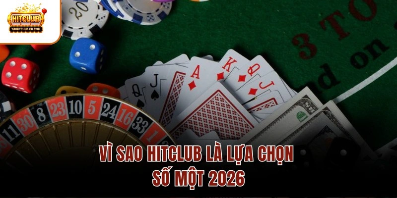 Vì sao Hitclub là lựa chọn số một 2026